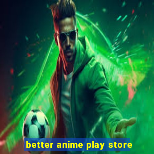 better anime play store